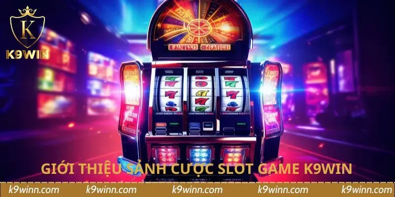 Giới thiệu sảnh cược slot game K9WIN
